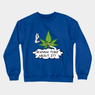 Wanna Toke About it Crewneck Sweatshirt